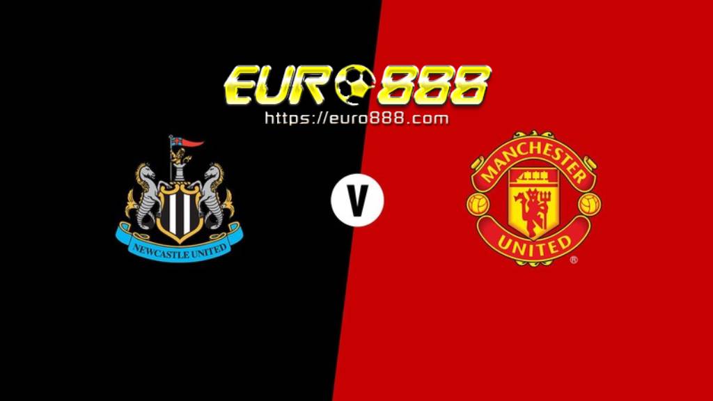 Soi kèo Newcastle United vs Manchester United – Ngoại hạng Anh – 18/10/2020 – Euro888