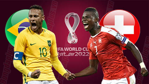 NHẬN ĐỊNH WORLD CUP: BRAZIL VS THỤY SĨ, 23H00 – 28/11